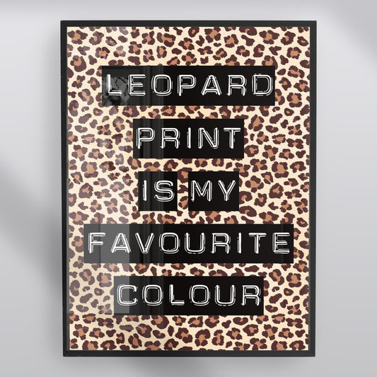 Leopard Print Is My Favourite Colour Print